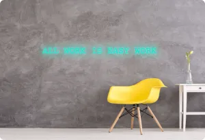 Custom order: ALL WORK IS EASY WORK