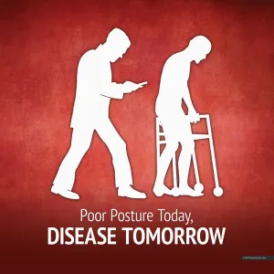 Poor Posture Today, Disease Tomorrow